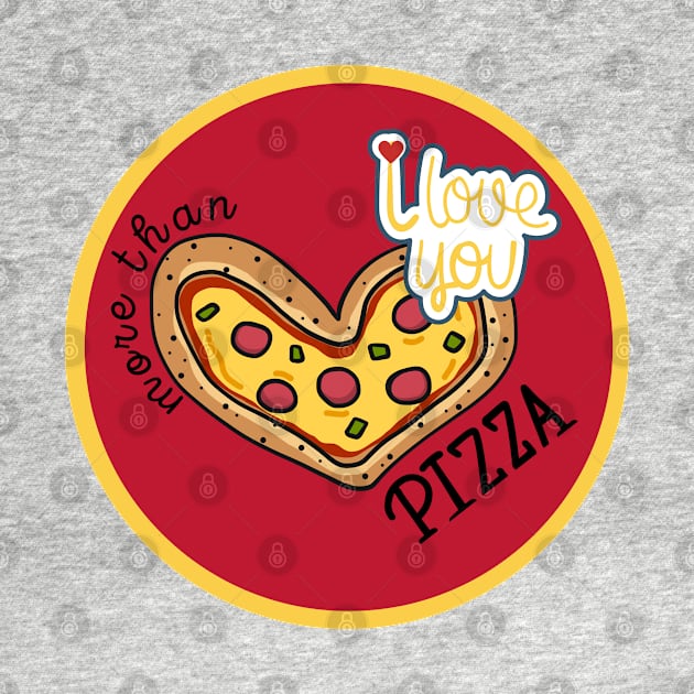 I LOVE YOU MORE THAN PIZZA by O.M design